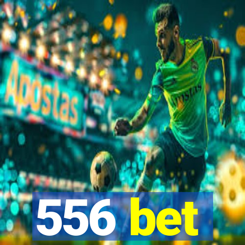 556 bet